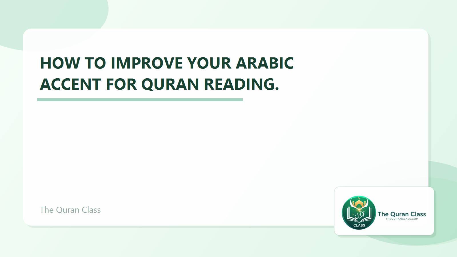 Featured image for How to improve your Arabic accent for Quran reading. by The Quran Class.