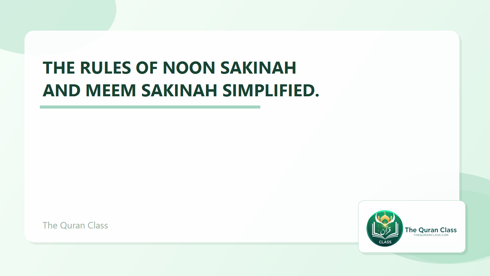 Featured image for The rules of Noon Sakinah and Meem Sakinah simplified. by The Quran Class.