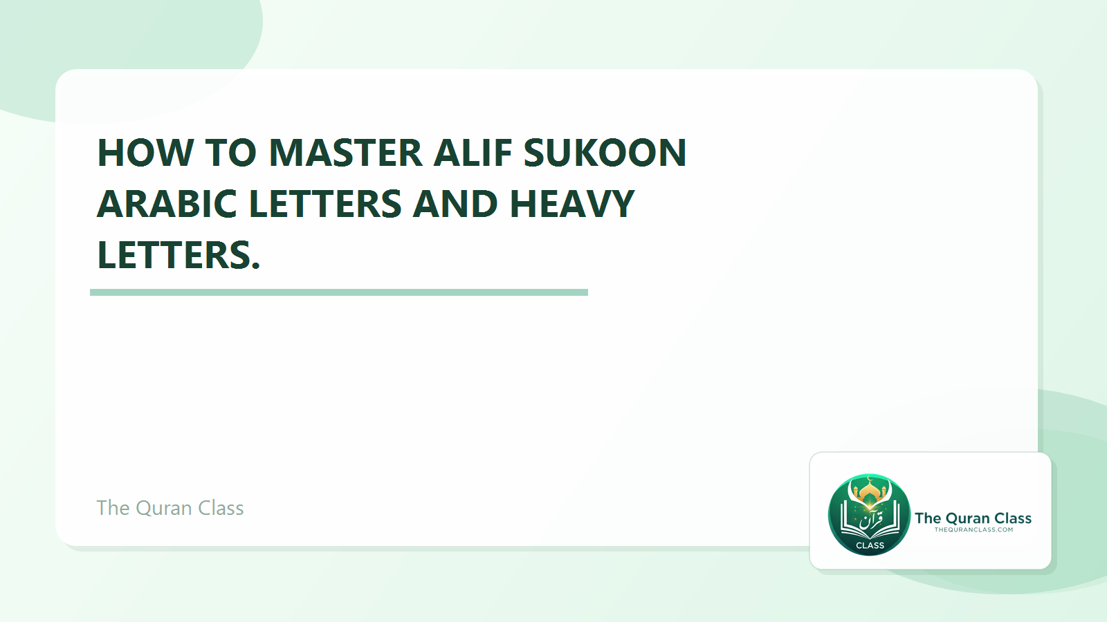 Featured image for How to master Alif sukoon arabic letters and heavy letters. by The Quran Class.