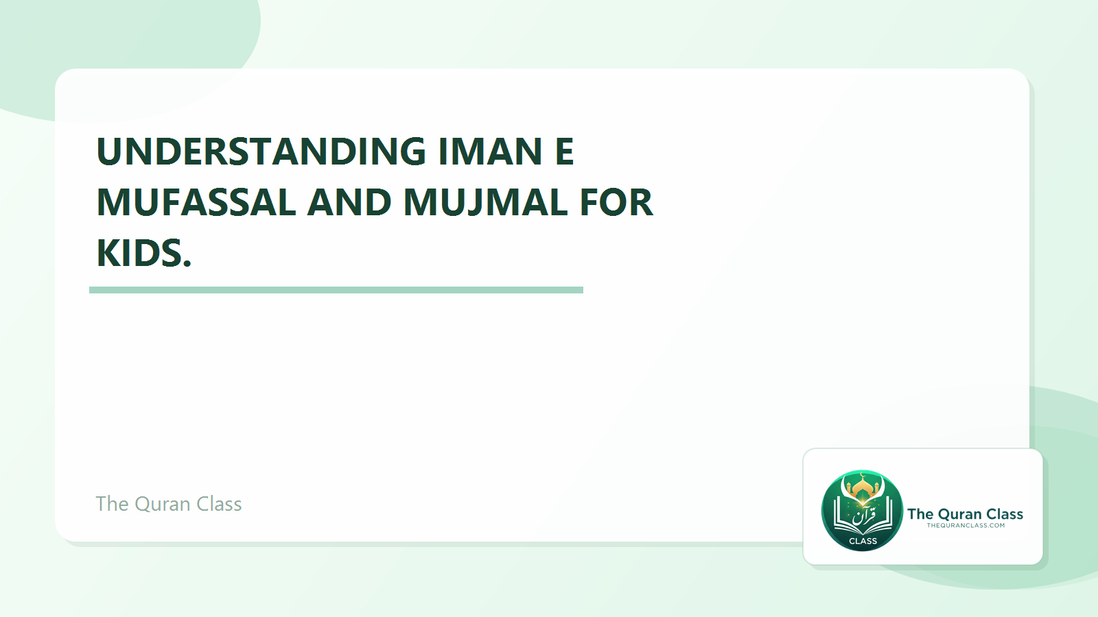 Featured image for Understanding Iman e Mufassal and Mujmal for kids. by The Quran Class.
