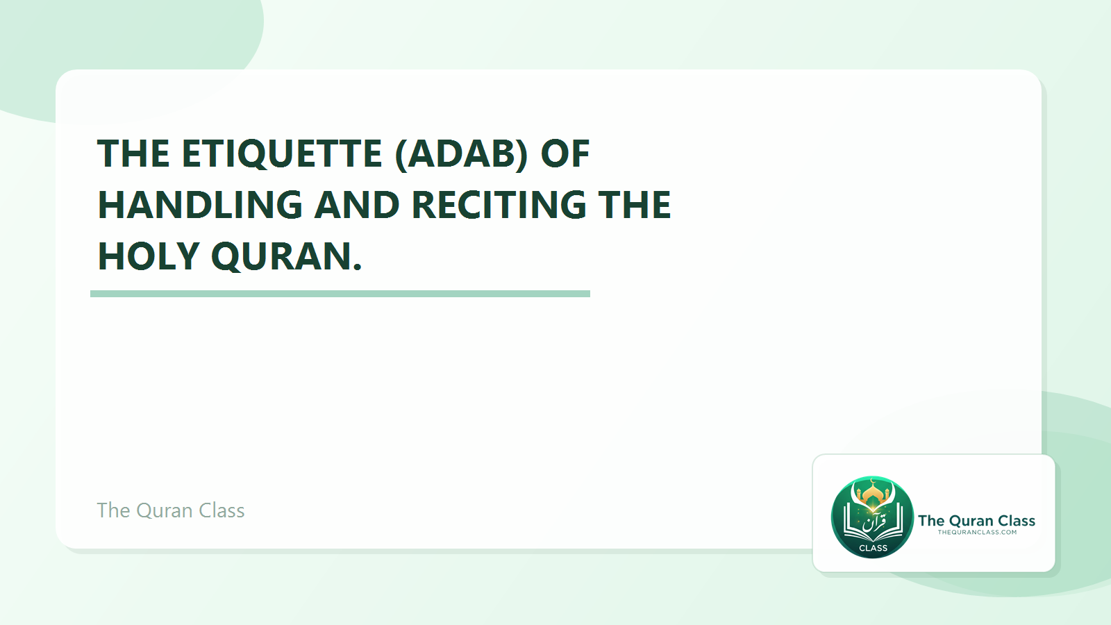 Featured image for The etiquette (Adab) of handling and reciting the Holy Quran. by The Quran Class.