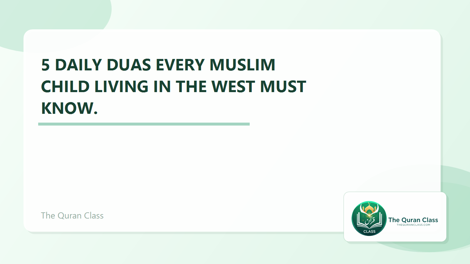 Featured image for 5 Daily Duas every Muslim child living in the West must know. by The Quran Class.