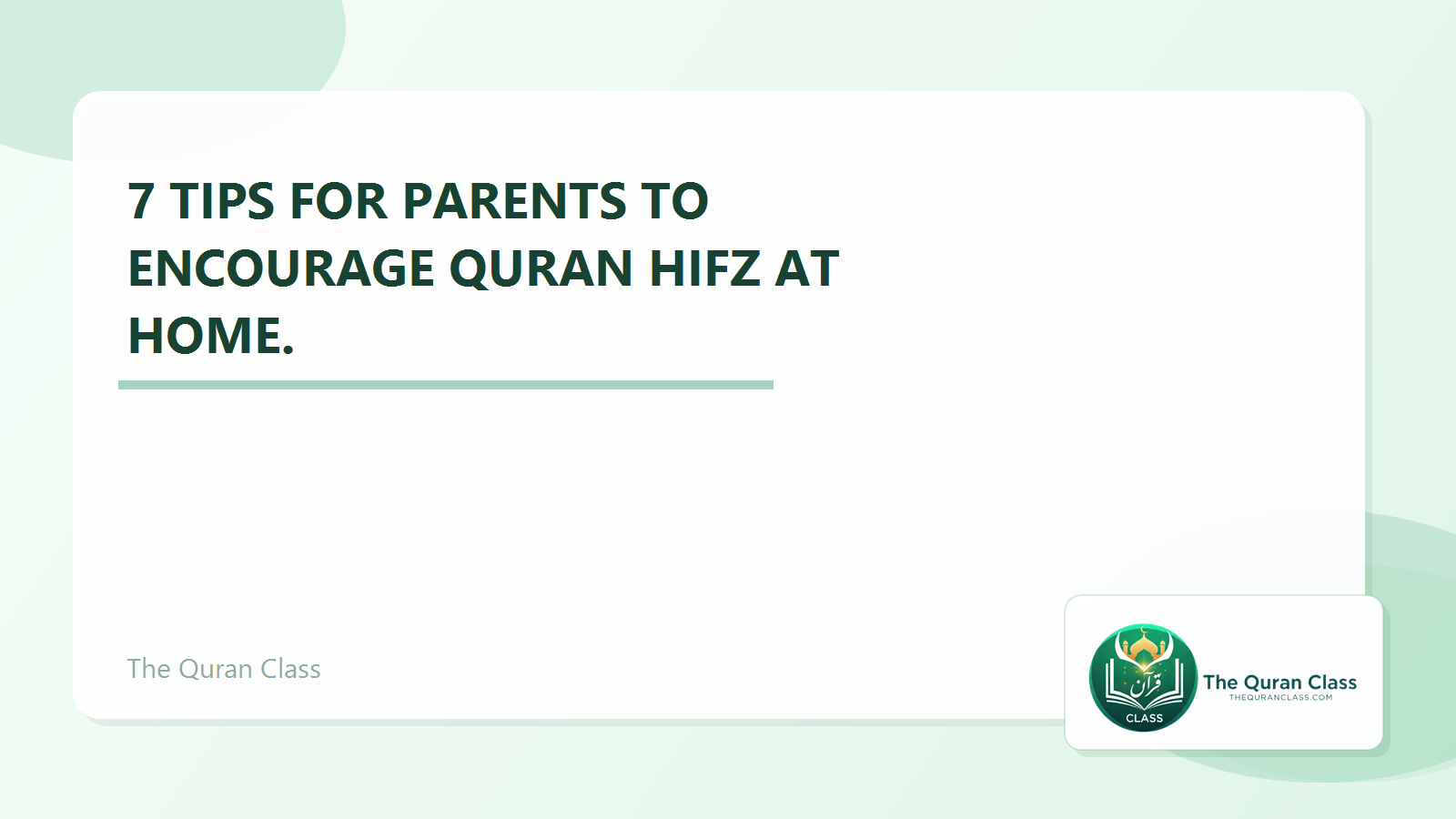 Featured image for 7 Tips for parents to encourage Quran Hifz at home. by The Quran Class.