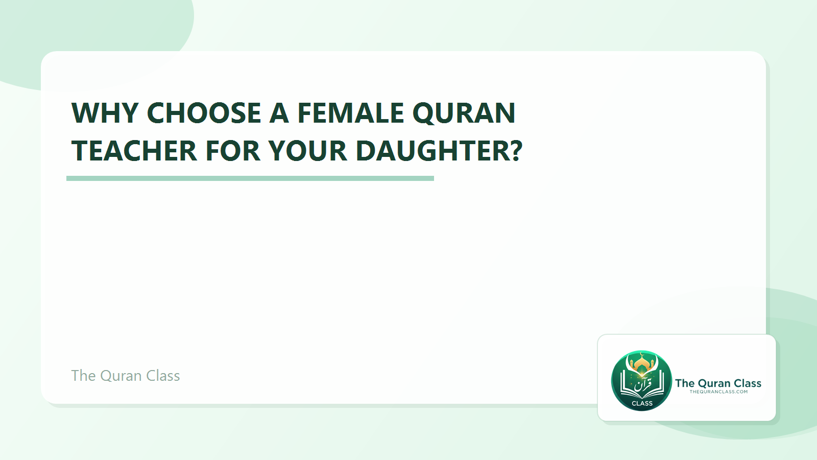 Featured image for Why choose a Female Quran Teacher for your daughter? by The Quran Class.