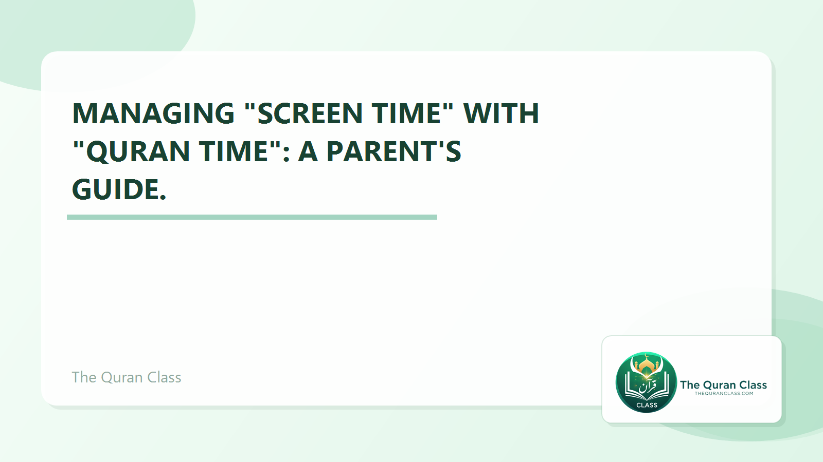 Featured image for Managing "Screen Time" with "Quran Time": A parent's guide. by The Quran Class.