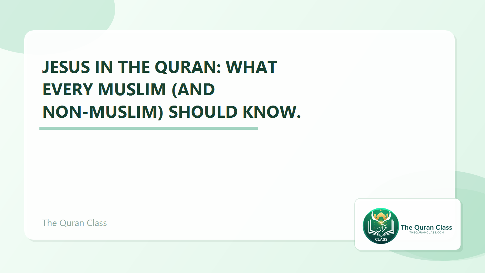 Featured image for Jesus in the Quran: What every Muslim (and non-Muslim) should know. by The Quran Class.