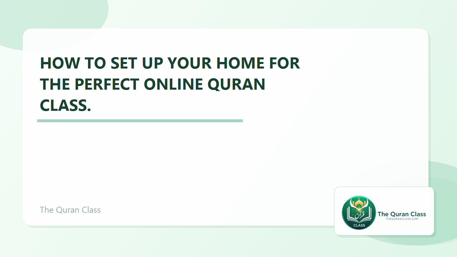 Featured image for How to set up your home for the perfect Online Quran Class. by The Quran Class.