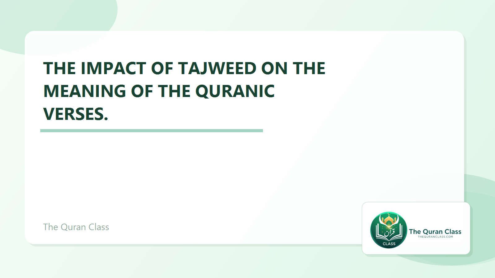 Featured image for The impact of Tajweed on the meaning of the Quranic verses. by The Quran Class.