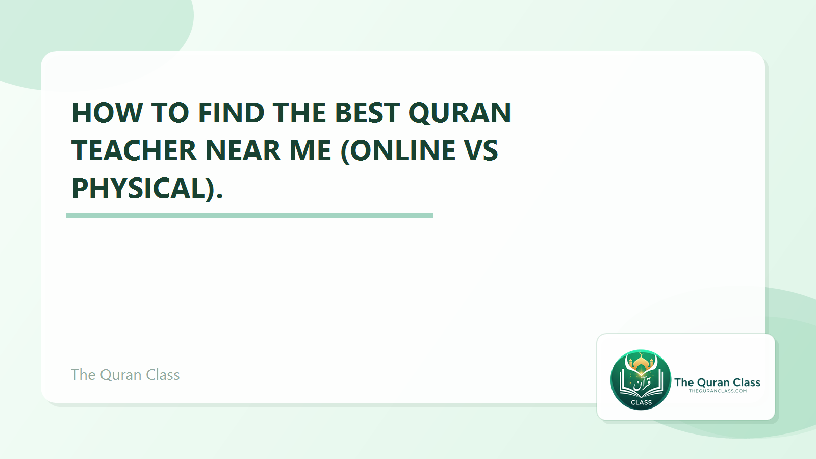 Featured image for How to find the best Quran teacher near me (Online vs Physical). by The Quran Class.