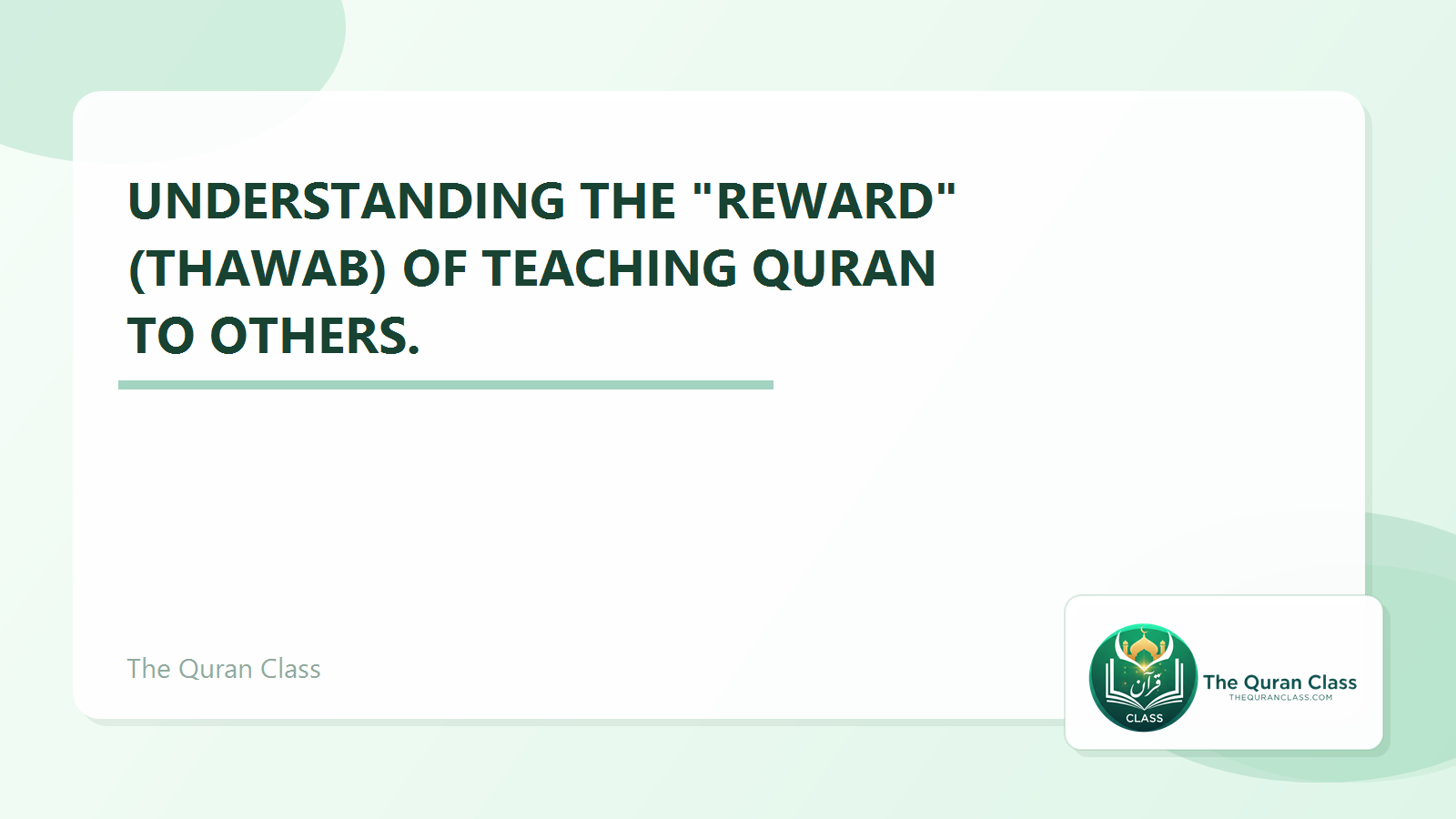 Featured image for Understanding the "Reward" (Thawab) of teaching Quran to others. by The Quran Class.